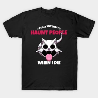 I Fully Intend To Haunt People When I Die T-Shirt